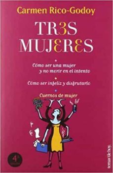 tres mujeres: como ser mujer y no morir en el intento; como ser i nfeliz y disfrutarlo; cuernos de mujer-9788484601012