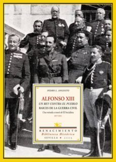 alfonso xiii: el rey contra el pueblo. raices de la guerra civil. una mirada a traves de el socialista 1917-1923-9788484722212