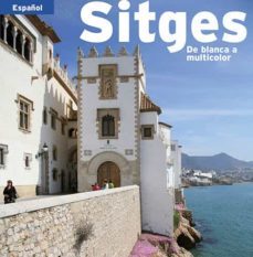 sitges: de blanca a multicolor (castellano)-9788484783312