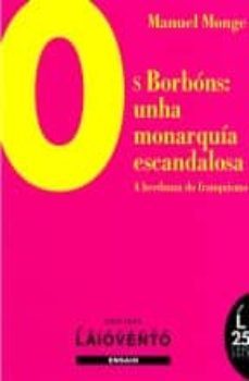 os borbons: unha monarquia escandalosa-manuel monge-9788484873112