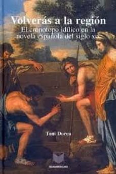 volveras a la region: el cronotopo idilico en la novela española del siglo xix-9788484891512