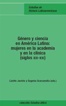 genero y ciencia en america latina: mujeres en la academia y en l a clinica (siglos xix-xxi)-9788484896012