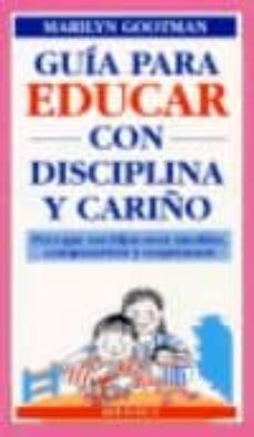 guia para educar con disciplina y respeto: para que sus hijos sea n amables, comprensivos y respetuosos-marilyn gootman-9788486193812