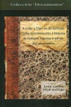a volta a vigo en 80 lecturas: unha aproximacion a historia da bi sbarra viguesa a traves dos seus textos-xoan carlos abad gallego-9788489599512