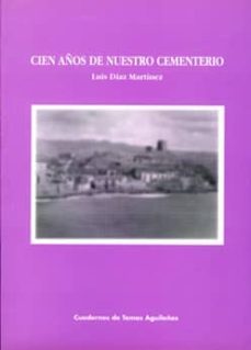 cien años de nuestro cementerio-luis diaz martinez-9788489606012