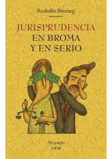 jurisprudencia en broma y en serio (ed. facsimil de la obra de 1938)-rodolfo ihering-9788490015612