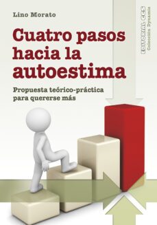 cuatro pasos hacia la autoestima: propuesta teorico-practica para quererse mas-lino morato-9788490239612