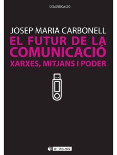 el futur de la comunicació (ebook)-josep maria carbonell abello-9788490291412
