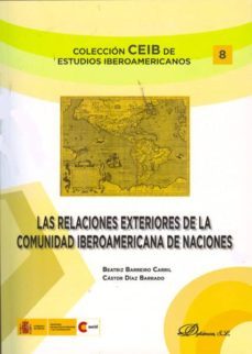 las relaciones exteriores de la comunidad iberoamericana de nacio nes-beatriz barreiro carril-9788490312612