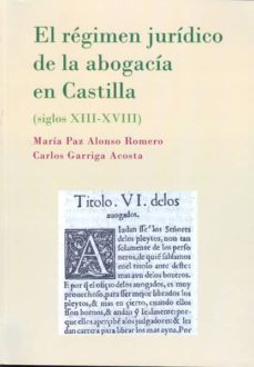 el regimen juridico de la abogacia en castilla. siglos xiii-xviii (ebook)-maria paz alonso romero-carlos garriga acosta-9788490317112