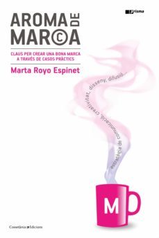 aroma de marca: claus per crear una bona marca a traves de casos practicos-marta royo espinet-9788490347812