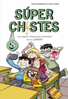 súper chistes 8 - los mejores chistes para troncharte con tus ¡amigos! (ebook)-david dominguez-alex lopez-9788490439012