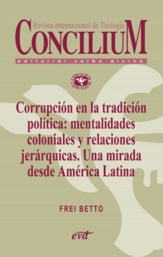 corrupcion en la tradicion politica: mentalidades coloniales y relaciones jerarquicas. una mirada desde america latina. concilium 358 (2014) (ebook)-9788490730812