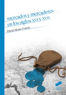 mercados y mercaderes en los siglos xvi y xvii-9788490772812