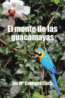 (i.b.d.) el monte de las guacamayas-luz mª cabrales llach-9788491125112