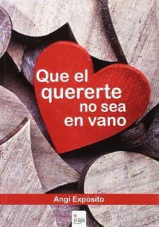 que el quererte no sea en vano-angi exposito-9788491156512