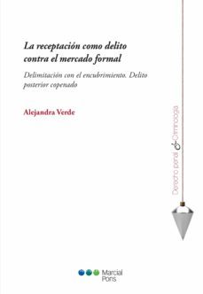 la receptacion como delito contra el mercado formal: delimitacion con el encubrimiento. delito posterior copenado-alejandra verde-9788491236412