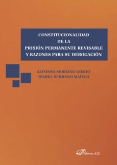 constitucionalidad de la prision permanente revisable y razones para su derogacion. (ebook)-9788491481812