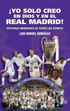 ¡yo solo creo en dios y en el real madrid! (ebook)-luis miguel gonzalez-9788491645412