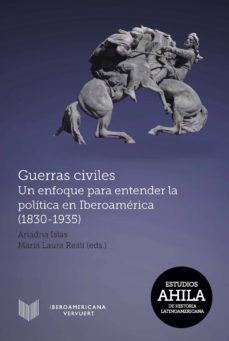 guerras civiles: un enfoque para entender la politica en iberoamerica (1830-1935)-9788491920212