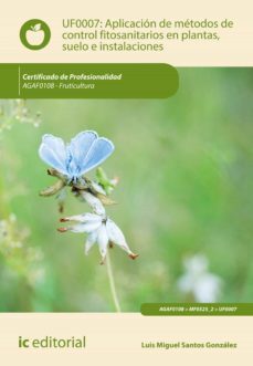 aplicacion de metodos de control fitosanitarios en plantas, suelo e instalaciones. agaf0108 (ebook)-luis miguel santos gonzalez-9788491987512
