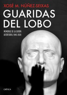 guaridas del lobo: memorias de la europa autoritaria, 1945-2020-9788491992912