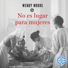 no es lugar para mujeres (audiolibro)-wendy moore-9788491994312