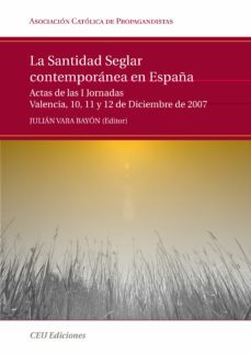 la santidad seglar contemporanea en españa: actas de las i jornad as valencia, 10,11 y 12 de diciembre de 2007-julian vara bayon-9788492456512