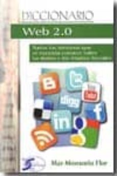 diccionario web 2.0: todos los terminos que se necesita conocer s obre las redes y los medios sociales-mar monsoriu flor-9788492779512