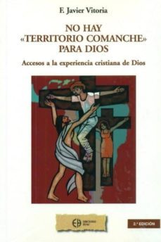 no hay territorio comanche para dios: accesos a la experiencia cr istiana de dios-f. javier vitoria-9788492787012