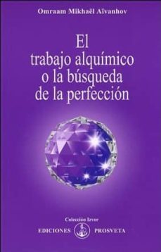 el trabajo alquimico o la busqueda de la perfeccion-omraam mikhael aivanhov-9788493464912