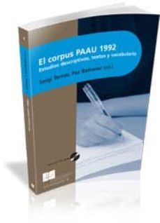 el corpus paau 1992: estudios descriptivos, textos y vocabulario (incluye cd-rom)-maria paz battaner arias-9788493482312