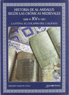 historia de al-andalus segun las cronicas medievales tomo xv:1008 -1031. la fitna, el colapso del califato-9788493822712
