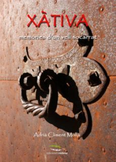 xativa, memories d un vell socarrat: memories d un vell socarrat-adria climent molla-9788493836412