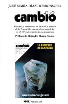 cambio 16: historia y testimonio de la mitica revista de la trans icion democratica española, en el 40º aniversario de su fundacion-jose maria diaz dorronsoro-9788493852412