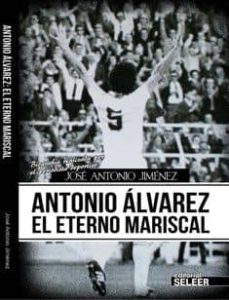 antonio alvarez, el eterno mariscal-9788494164712