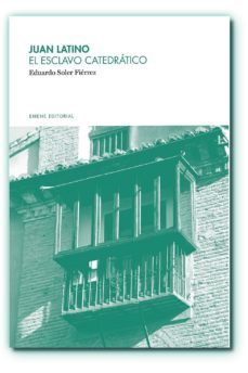 juan latino. el esclavo catedratico-eduardo soler fierrez-9788494232312