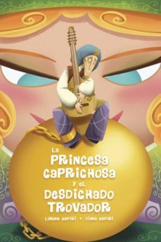 la princesa caprichosa y el desdichado trovador-diana azpiri-9788494258312