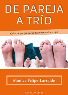 de pareja a trio: crisis de pareja tras el nacimiento de un hijo-9788494260612