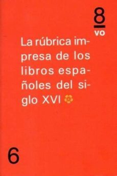 la rubrica impresa de los libros españoles del siglo xvi. vol. i-j. m. martin-f. vindel angulo-9788494268212