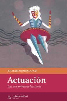 actuacion: las seis primeras lecciones-richard boleslavsky-9788494338212