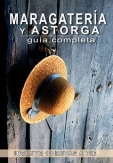 maragateria y astorga: guia completa (incluye 10 rutas a pie)-maria del roxo-9788494347412