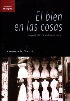 el bien en las cosas: la publicidad como discurso moral-9788494367212