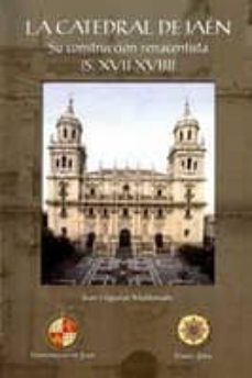 la catedral de jaen. su construccion renacentista (s. xvii-xviii)-juan higueras maldonado-9788494394812