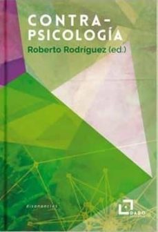 contrapsicologia: de las luchas antipsiquiatricas a la psicologizacion de la cultura-roberto rodriguez lopez-9788494507212
