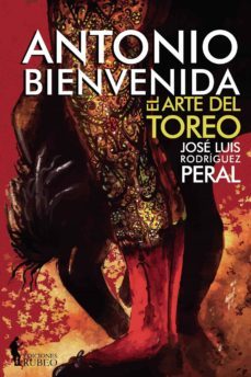 antonio bienvenida: el arte del toreo-peral, jose luis rodriguez-9788494514012