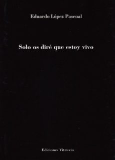 solo os diré que estoy vivo-eduardo lopez pascual-9788494590412