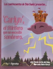 carlyn. el titiritero que no necesita sombrero.-jose ramon anton del llano-mercedes neira garcia-9788494724312