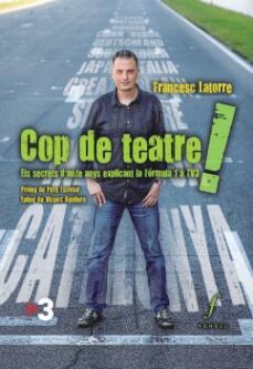 cop de teatre!: els secrets d onze anys explicant la formula 1 a tv3-francesc latorre cami-9788494736612