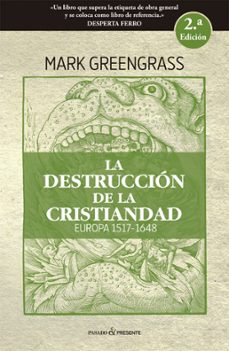 la destruccion de la cristiandad (2ª ed.)-mark greengrass-9788494769412